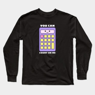 You Can Count On Me - Math Pun Long Sleeve T-Shirt